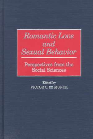 Romantic Love and Sexual Behavior: Perspectives from the Social Sciences de Victor C. de Munck