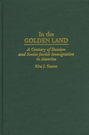 In the Golden Land: A Century of Russian and Soviet Jewish Immigration in America de Rita J. Simon