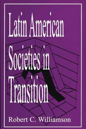 Latin American Societies in Transition de Robert C. Williamson