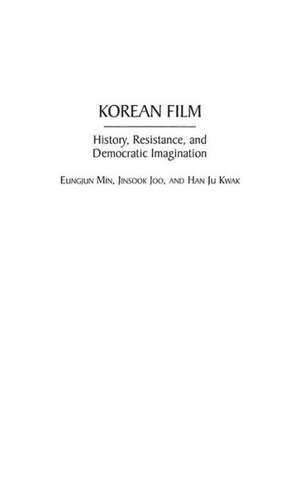 Korean Film: History, Resistance, and Democratic Imagination de Eungjun Min