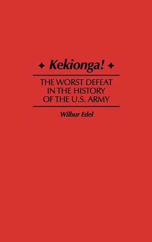 Kekionga!: The Worst Defeat in the History of the U.S. Army de Wilbur Edel