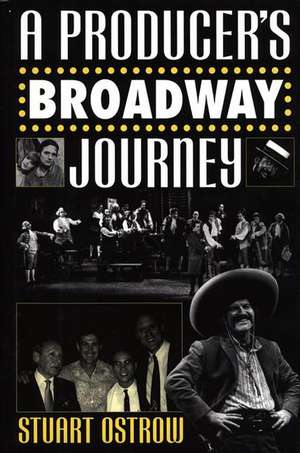 A Producer's Broadway Journey de Stuart Ostrow