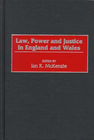 Law, Power and Justice in England and Wales de Ian McKenzie