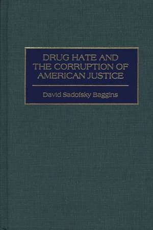 Drug Hate and the Corruption of American Justice de David S. Baggins