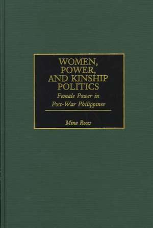 Women, Power, and Kinship Politics: Female Power in Post-War Philippines de Mina Roces