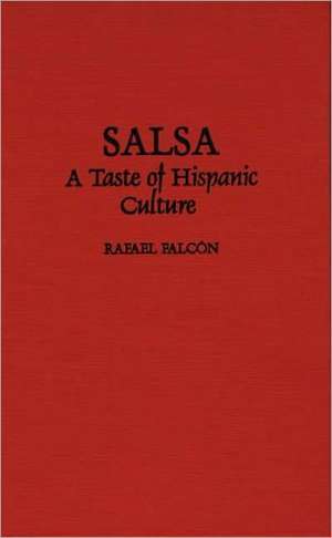 Salsa: A Taste of Hispanic Culture de Rafael Falcón