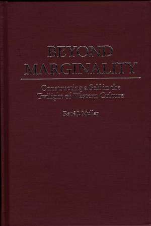 Beyond Marginality: Constructing a Self in the Twilight of Western Culture de René Muller