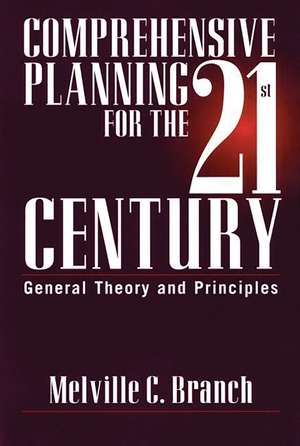 Comprehensive Planning for the 21st Century: General Theory and Principles de Melville C. Branch