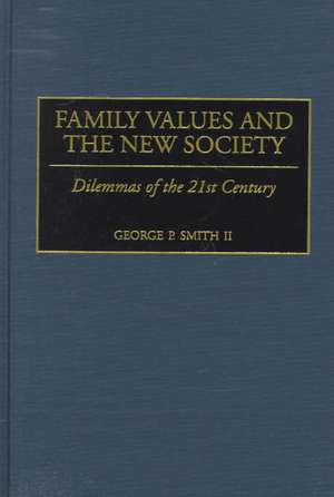 Family Values and the New Society: Dilemmas of the 21st Century de George P. Smith