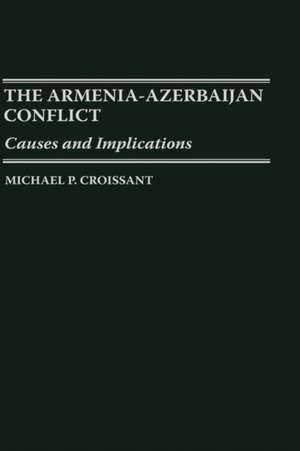 The Armenia-Azerbaijan Conflict: Causes and Implications de Michael P. Croissant