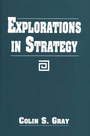 Explorations in Strategy de Colin S. Gray