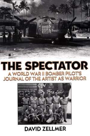 The Spectator: A World War II Bomber Pilot's Journal of the Artist as Warrior de David Zellmer