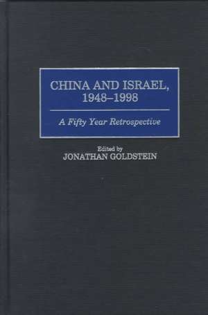 China and Israel, 1948-1998: A Fifty Year Retrospective de Jonathan Goldstein