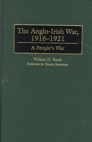 The Anglo-Irish War, 1916–1921: A People's War de William Kautt