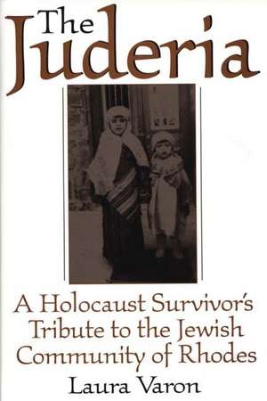 The Juderia: A Holocaust Survivor's Tribute to the Jewish Community of Rhodes de Laura Varon