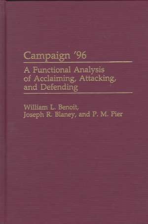 Campaign '96: A Functional Analysis of Acclaiming, Attacking, and Defending de William L. Benoit