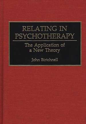 Relating in Psychotherapy: The Application of a New Theory de John Birtchnell