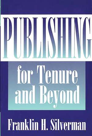 Publishing for Tenure and Beyond de Franklin H. Silverman