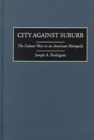 City Against Suburb: The Culture Wars in an American Metropolis de Joseph Rodriguez