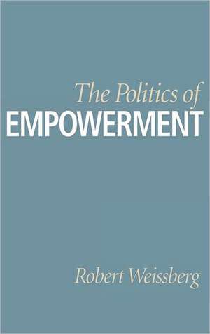 The Politics of Empowerment de Robert Weissberg