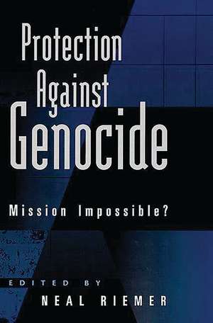 Protection Against Genocide: Mission Impossible? de Neal Riemer