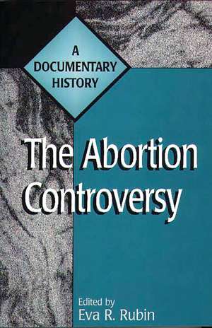 The Abortion Controversy: A Documentary History de Eva R. Rubin