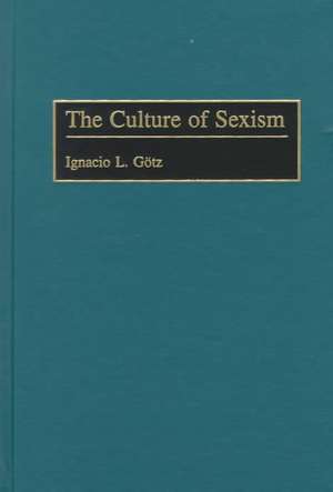 The Culture of Sexism de Ignacio L. Götz