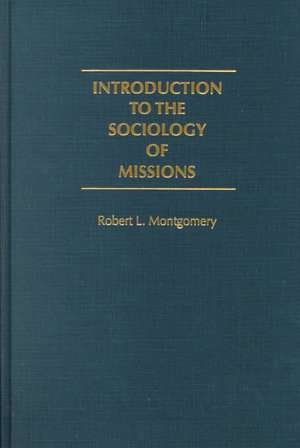 Introduction to the Sociology of Missions de Robert L. Montgomery