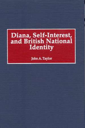 Diana, Self-Interest, and British National Identity de John A. Taylor