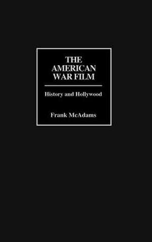 The American War Film: History and Hollywood de Frank McAdams