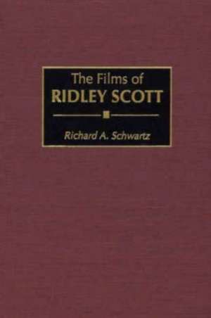 The Films of Ridley Scott de Richard A. Schwartz