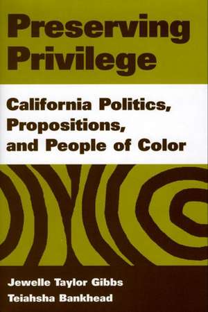 Preserving Privilege: California Politics, Propositions, and People of Color de Jewelle Taylor Gibbs