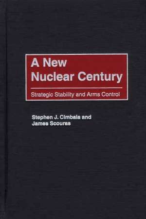 A New Nuclear Century: Strategic Stability and Arms Control de Stephen J. Cimbala