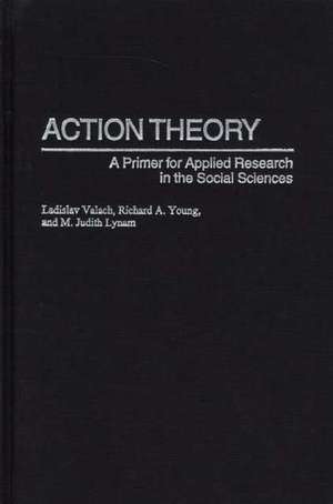 Action Theory: A Primer for Applied Research in the Social Sciences de Ladislav Valach