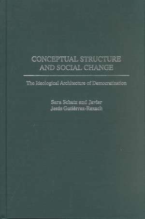 Conceptual Structure and Social Change: The Ideological Architecture of Democratization de Sara Schatz