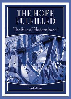 The Hope Fulfilled: The Rise of Modern Israel de Leslie Stein