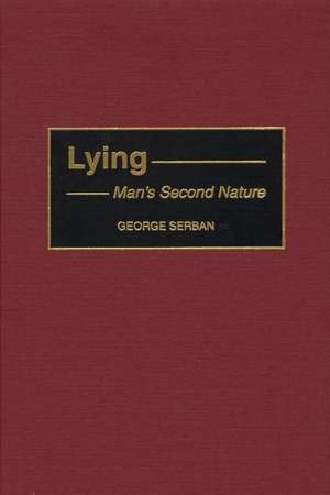 Lying: Man's Second Nature de George Serban