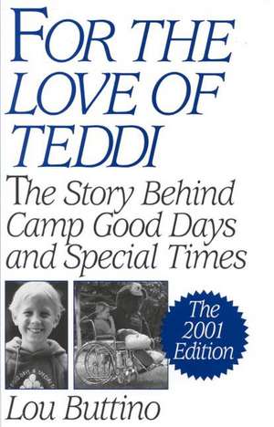 For the Love of Teddi: The Story Behind Camp Good Days and Special Times, The 2001 Edition de Lou Buttino