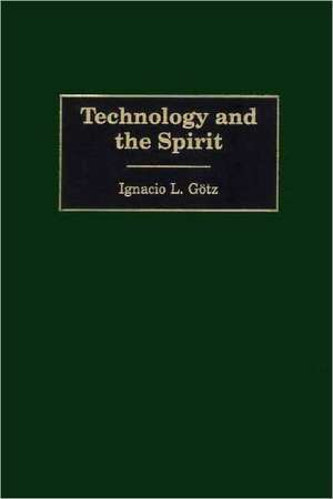 Technology and the Spirit de Ignacio L. Götz