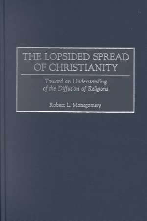 The Lopsided Spread of Christianity: Toward an Understanding of the Diffusion of Religions de Robert L. Montgomery