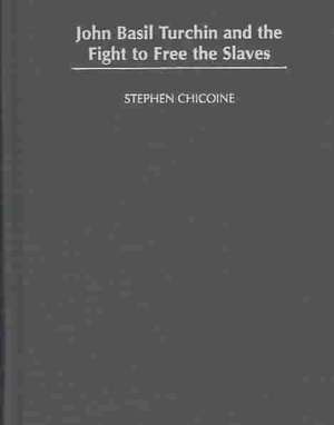 John Basil Turchin and the Fight to Free the Slaves de Stephen Chicoine