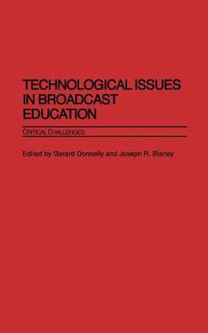 Technological Issues in Broadcast Education: Critical Challenges de Gerard Donnelly