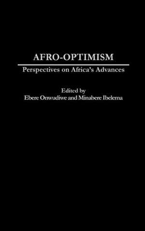 Afro-Optimism: Perspectives on Africa's Advances de Ebere Onwudiwe