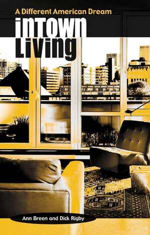 Intown Living: A Different American Dream de Ann Breen