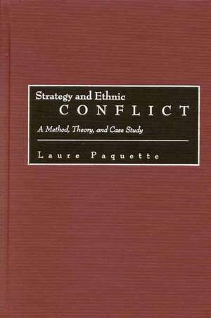 Strategy and Ethnic Conflict: A Method, Theory, and Case Study de Laure Paquette