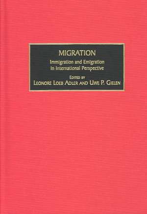 Migration: Immigration and Emigration in International Perspective de Leonore Loeb Adler