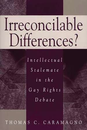 Irreconcilable Differences?: Intellectual Stalemate in the Gay Rights Debate de Thomas C. Caramagno