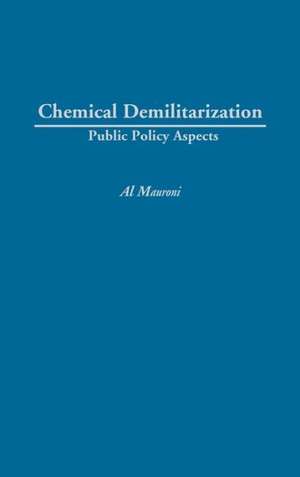 Chemical Demilitarization: Public Policy Aspects de Albert J. Mauroni