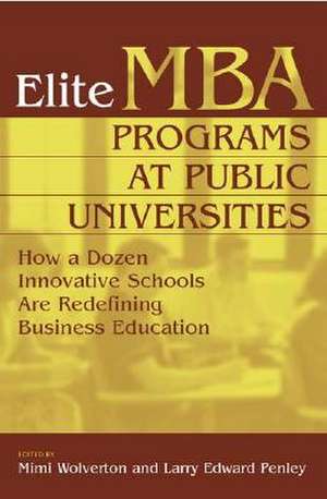 Elite MBA Programs at Public Universities: How a Dozen Innovative Schools Are Redefining Business Education de Mimi Wolverton