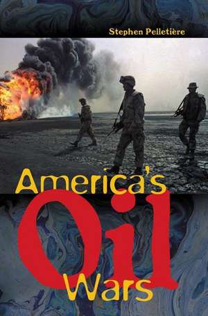 America's Oil Wars de Stephen C. Pelletière